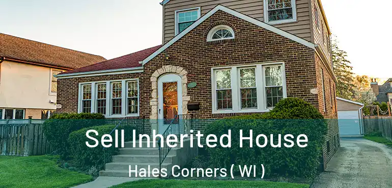  Sell Inherited House Hales Corners ( WI )