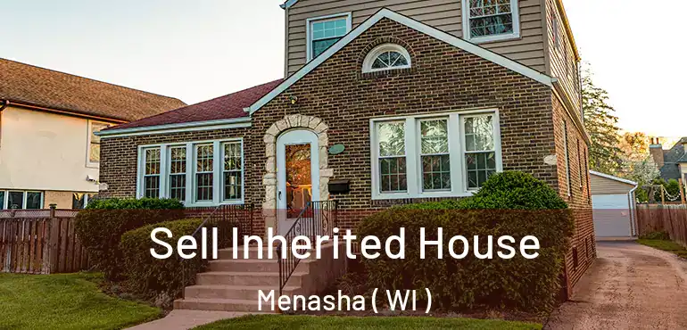  Sell Inherited House Menasha ( WI )