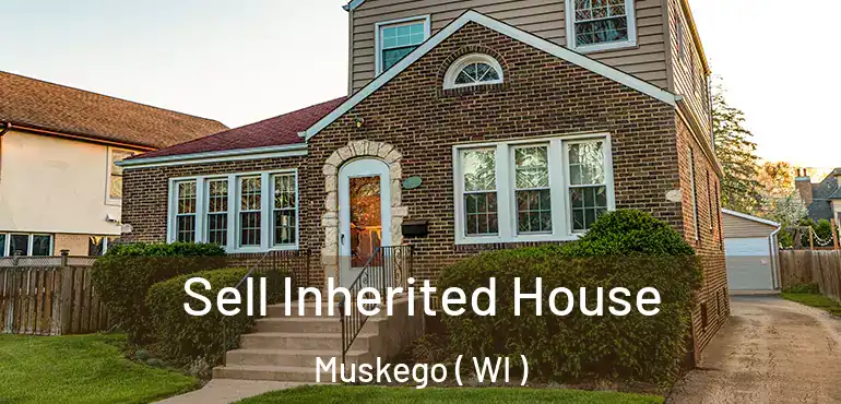  Sell Inherited House Muskego ( WI )