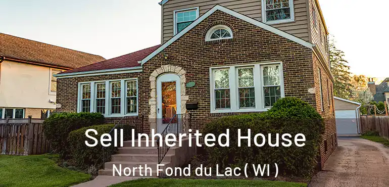  Sell Inherited House North Fond du Lac ( WI )