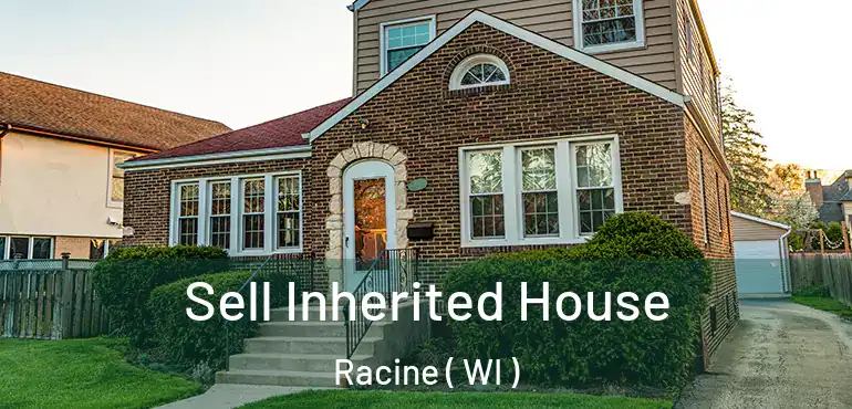  Sell Inherited House Racine ( WI )