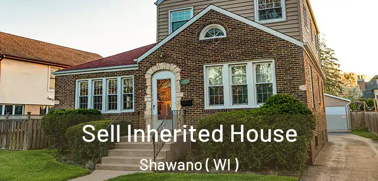  Sell Inherited House Shawano ( WI )