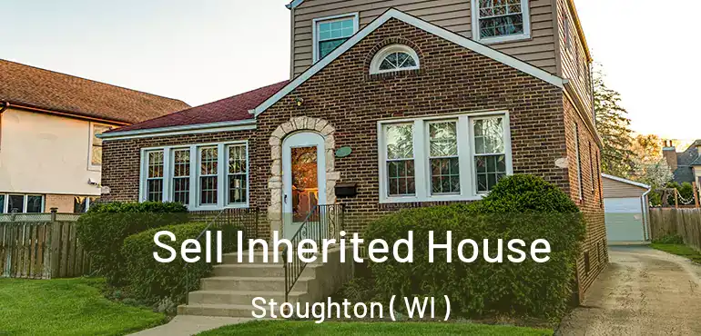  Sell Inherited House Stoughton ( WI )