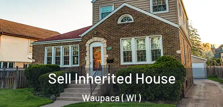  Sell Inherited House Waupaca ( WI )