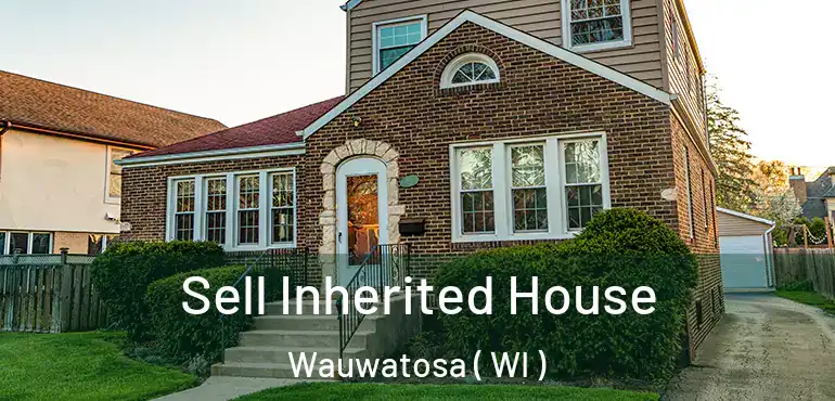  Sell Inherited House Wauwatosa ( WI )