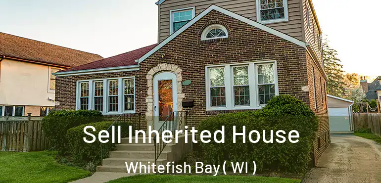  Sell Inherited House Whitefish Bay ( WI )
