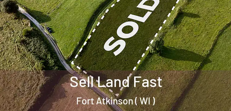  Sell Land Fast Fort Atkinson ( WI )