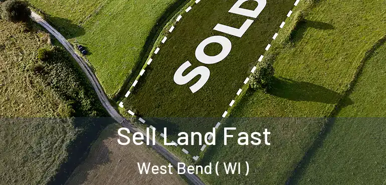  Sell Land Fast West Bend ( WI )