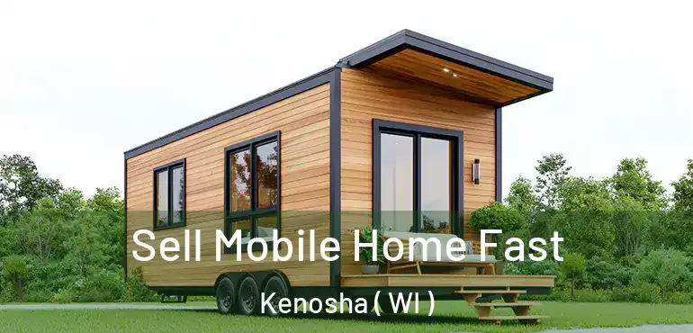  Sell Mobile Home Fast Kenosha ( WI )