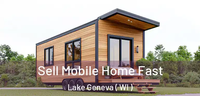  Sell Mobile Home Fast Lake Geneva ( WI )