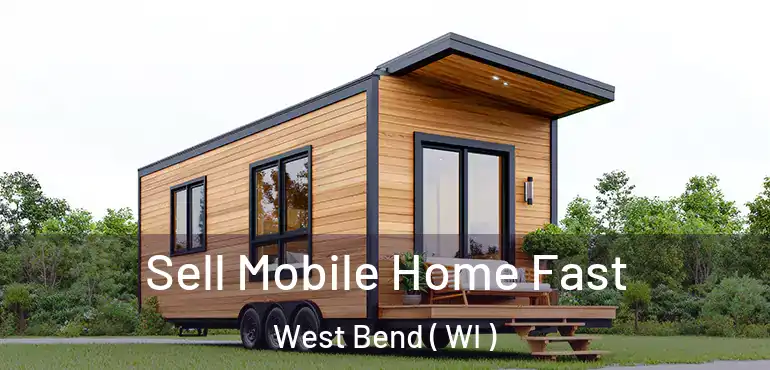  Sell Mobile Home Fast West Bend ( WI )