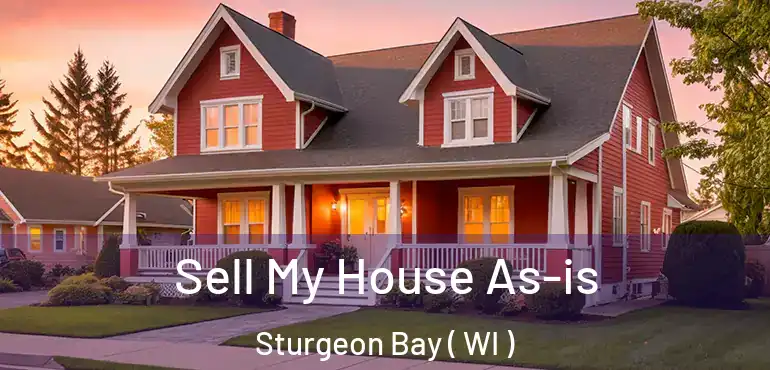  Sell My House As-is Sturgeon Bay ( WI )