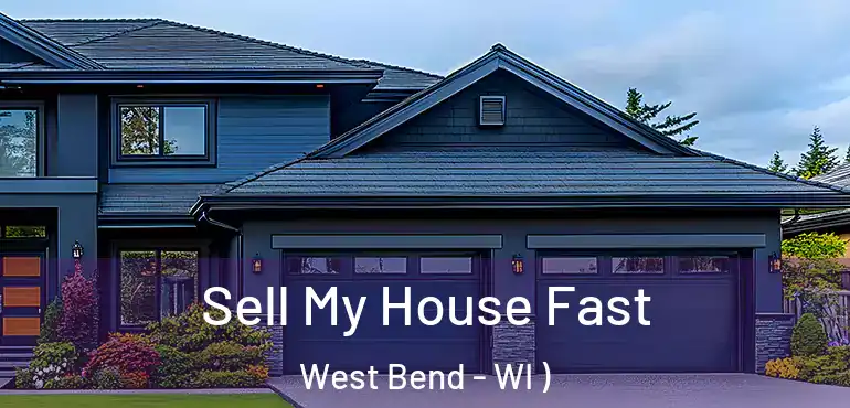  Sell My House Fast West Bend - WI )