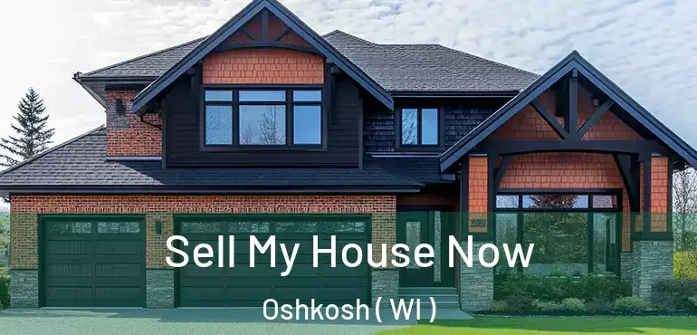  Sell My House Now Oshkosh ( WI )