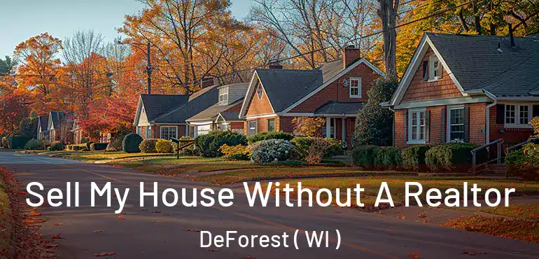  Sell My House Without A Realtor DeForest ( WI )