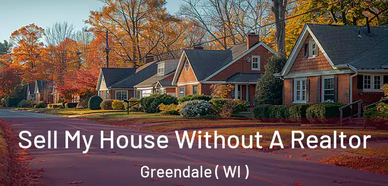  Sell My House Without A Realtor Greendale ( WI )