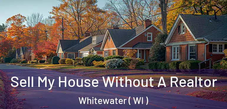  Sell My House Without A Realtor Whitewater ( WI )