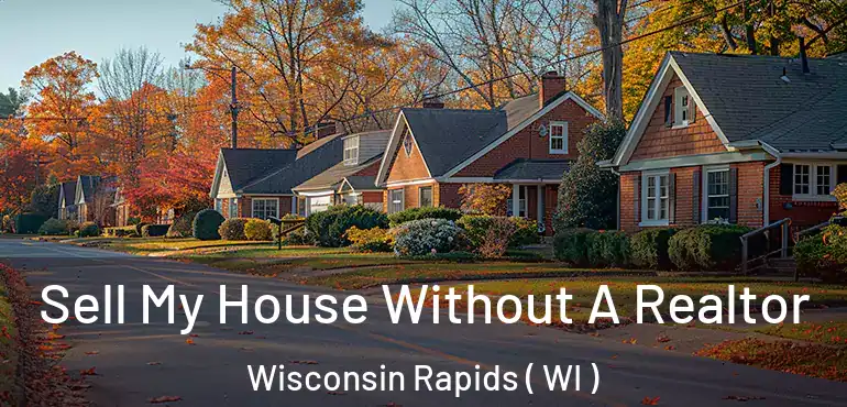  Sell My House Without A Realtor Wisconsin Rapids ( WI )