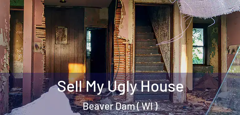  Sell My Ugly House Beaver Dam ( WI )