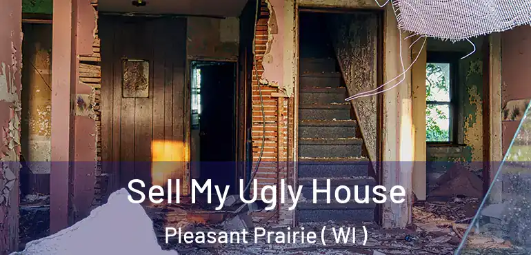  Sell My Ugly House Pleasant Prairie ( WI )
