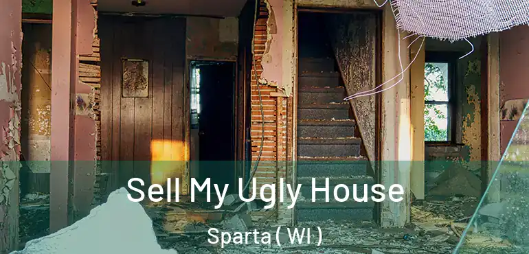  Sell My Ugly House Sparta ( WI )