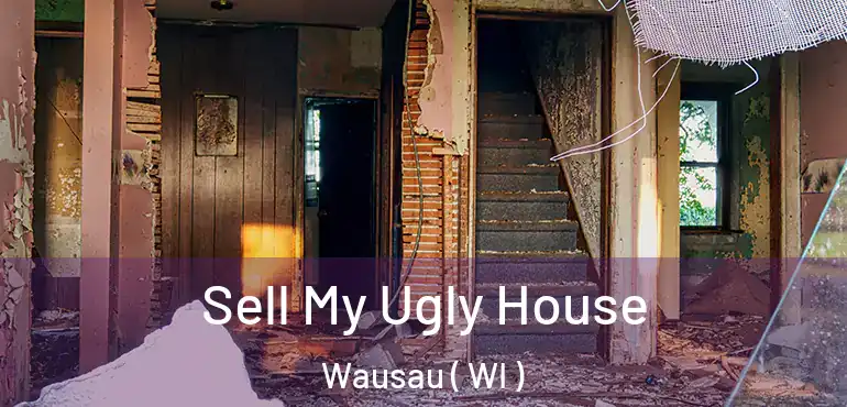  Sell My Ugly House Wausau ( WI )