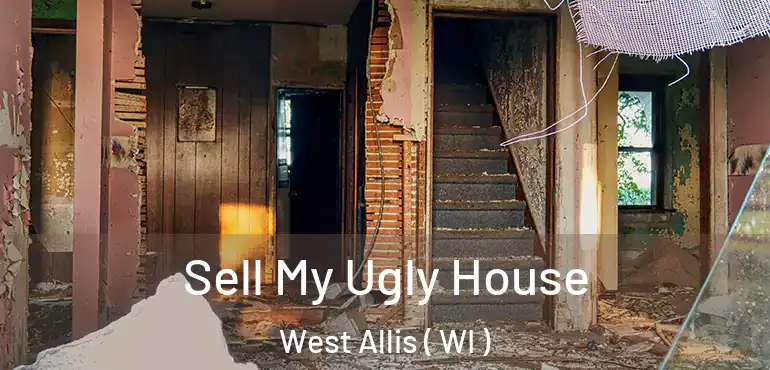  Sell My Ugly House West Allis ( WI )