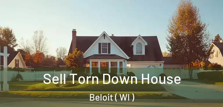  Sell Torn Down House Beloit ( WI )