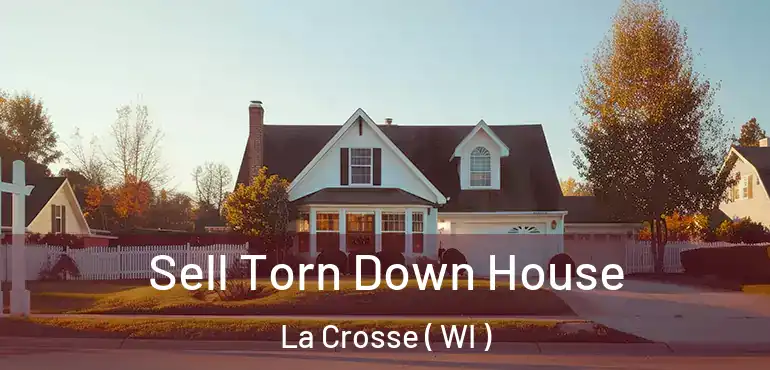  Sell Torn Down House La Crosse ( WI )