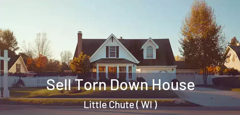  Sell Torn Down House Little Chute ( WI )