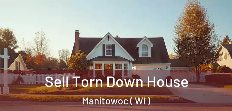  Sell Torn Down House Manitowoc ( WI )