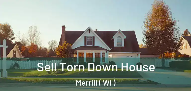  Sell Torn Down House Merrill ( WI )