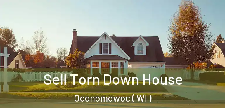  Sell Torn Down House Oconomowoc ( WI )
