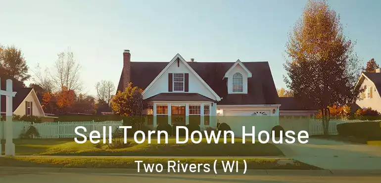  Sell Torn Down House Two Rivers ( WI )