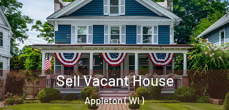  Sell Vacant House Appleton ( WI )