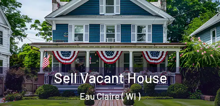  Sell Vacant House Eau Claire ( WI )
