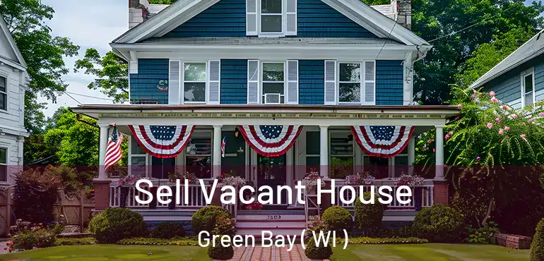  Sell Vacant House Green Bay ( WI )