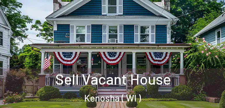  Sell Vacant House Kenosha ( WI )