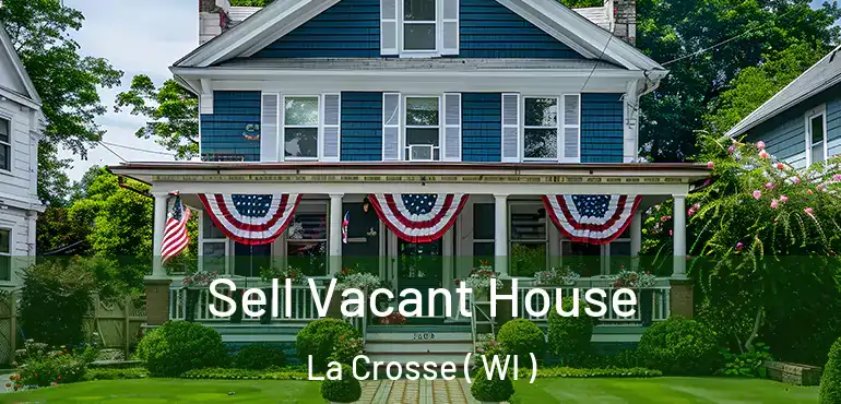  Sell Vacant House La Crosse ( WI )