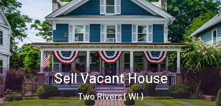  Sell Vacant House Two Rivers ( WI )