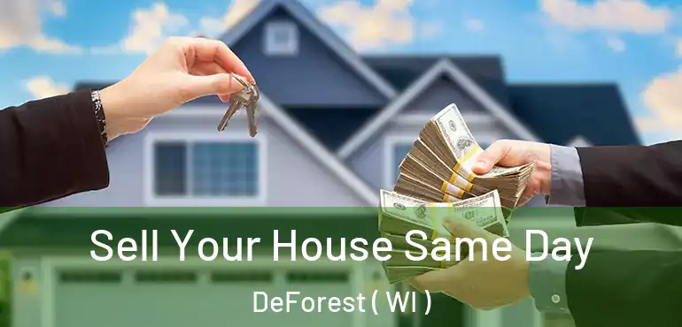  Sell Your House Same Day DeForest ( WI )