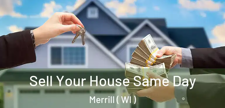  Sell Your House Same Day Merrill ( WI )