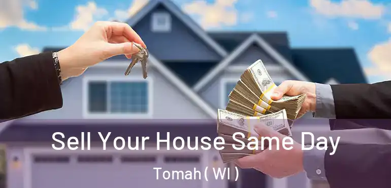  Sell Your House Same Day Tomah ( WI )