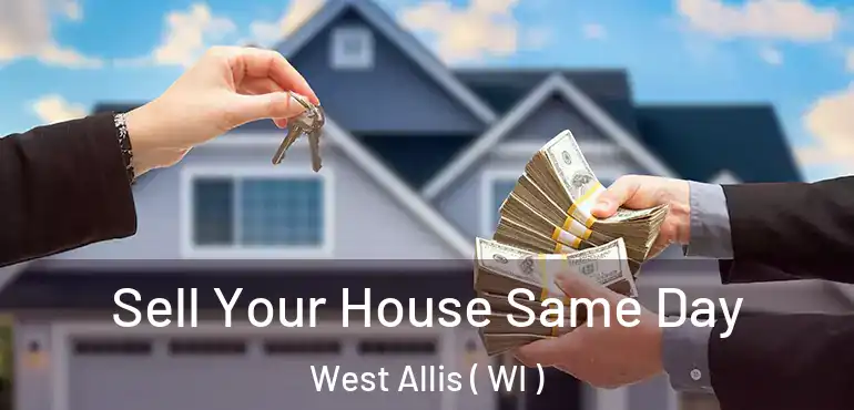  Sell Your House Same Day West Allis ( WI )