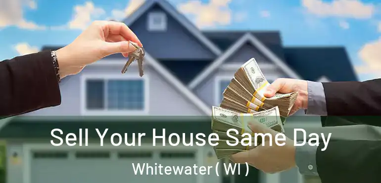  Sell Your House Same Day Whitewater ( WI )