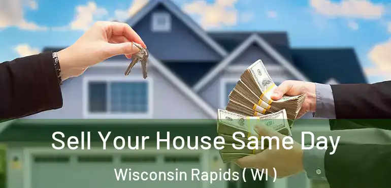  Sell Your House Same Day Wisconsin Rapids ( WI )