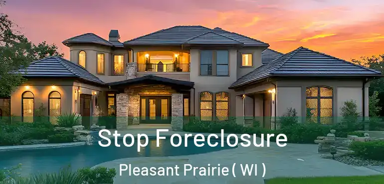  Stop Foreclosure Pleasant Prairie ( WI )