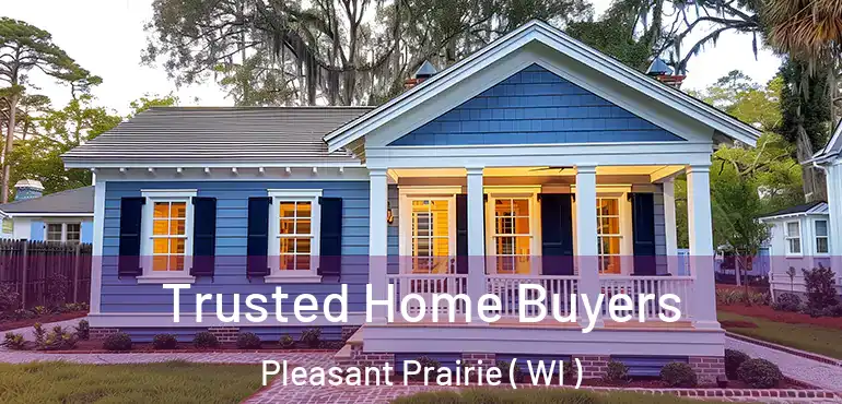  Trusted Home Buyers Pleasant Prairie ( WI )
