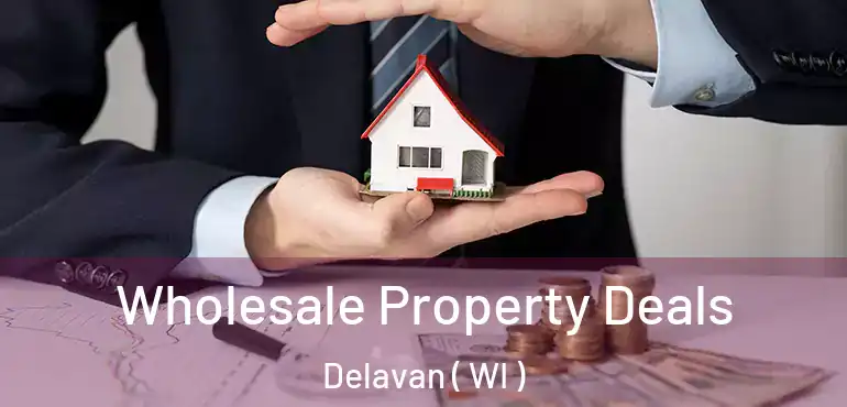  Wholesale Property Deals Delavan ( WI )