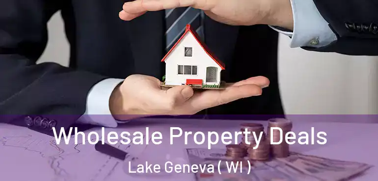  Wholesale Property Deals Lake Geneva ( WI )